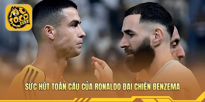 Trận cầu thu hút người hâm mộ toàn cầu với nhiều ngôi sao